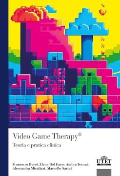 Videogame therapy. Teorie e pratica clinica, AA. VV., UTET Università